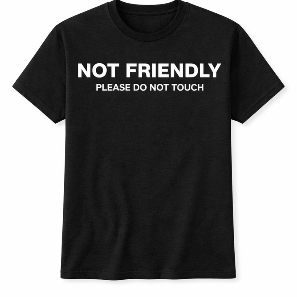 Custom T-Shirt: NOT FRIENDLY